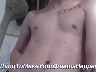 AnythingToMakeYourDreamsHappen