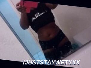 IJUSTSTAYWETXXX