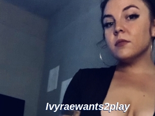 Ivyraewants2play