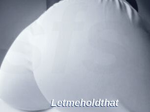 Letmeholdthat