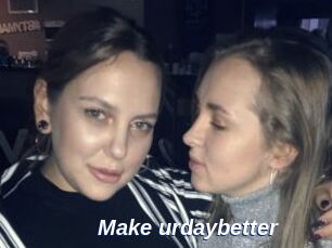 Make_urdaybetter