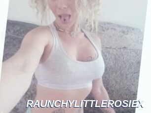 RAUNCHYLITTLEROSIEX